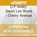 (LP Vinile) Jason Lee Bruns - Cherry Avenue lp vinile di Jason Lee Bruns