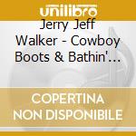 Jerry Jeff Walker - Cowboy Boots & Bathin' Suits cd