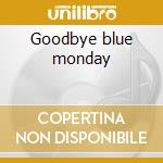 Goodbye blue monday cd