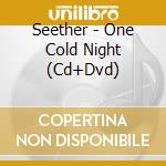 Seether - One Cold Night (Cd+Dvd) cd musicale di SEETHER