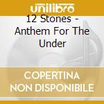 12 Stones - Anthem For The Under cd
