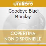 Goodbye Blue Monday cd