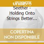 Seether - Holding Onto Strings Better Le cd musicale di Seether