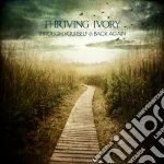 Thriving Ivory - Through Yourself & Back Again cd