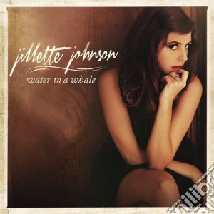 Jillette Johnson - Water In A Whale cd musicale di Jillette Johnson