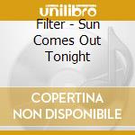 Filter - Sun Comes Out Tonight cd