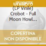 (LP Vinile) Crobot - Full Moon Howl (Picture Disc, Limited To 250) (10') vinile
