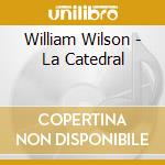 William Wilson - La Catedral cd musicale di William Wilson