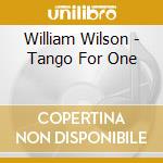 William Wilson - Tango For One cd musicale di William Wilson