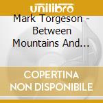 Mark Torgeson - Between Mountains And Stars cd