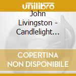 John Livingston - Candlelight Classics 1: Timeless Lullaby cd musicale di John Livingston