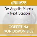 De Angelis Marco - Next Station cd musicale di De Angelis Marco