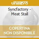 Syncfactory - Meat Stall cd