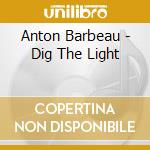 Anton Barbeau - Dig The Light cd