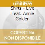 Shirts - Live Feat. Annie Golden cd