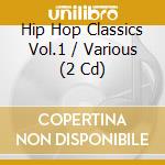 Hip Hop Classics Vol.1 / Various (2 Cd) cd musicale di ARTISTI VARI