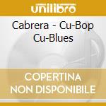 Cabrera - Cu-Bop Cu-Blues cd
