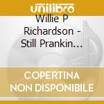 Willie P Richardson - Still Prankin After All These Years cd