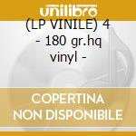 (LP VINILE) 4 - 180 gr.hq vinyl - cd