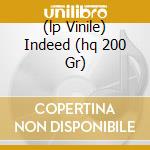(lp Vinile) Indeed (hq 200 Gr) cd