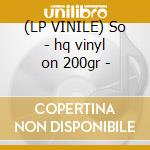 (LP VINILE) So - hq vinyl on 200gr - lp vinile di Peter Gabriel
