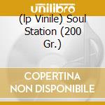 (lp Vinile) Soul Station (200 Gr.) cd