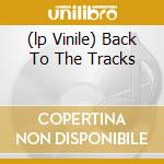 (lp Vinile) Back To The Tracks cd