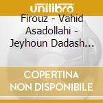 Firouz - Vahid Asadollahi - Jeyhoun Dadash Aliyev - Banafshe cd
