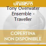 Tony Overwater Ensemble - Traveller cd