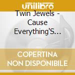 Twin Jewels - Cause Everything'S Bigger In Texas cd musicale di Twin Jewels