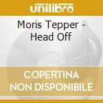 Moris Tepper - Head Off
