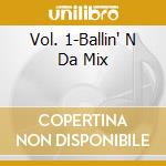 Vol. 1-Ballin' N Da Mix cd