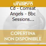 Cd - Comsat Angels - Bbc Sessions 1979-1984 cd