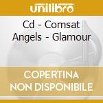 Cd - Comsat Angels - Glamour cd musicale di Angels Comsat