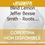 Blind Lemon Jeffer Bessie Smith - Roots Of Blues Vol. 01 cd