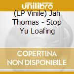 (LP Vinile) Jah Thomas - Stop Yu Loafing lp vinile di Jah Thomas