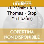 (LP Vinile) Jah Thomas - Stop Yu Loafing vinile