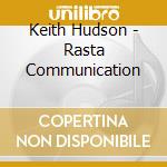 Keith Hudson - Rasta Communication cd musicale di HUDSON KEITH