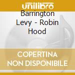 Barrington Levy - Robin Hood cd musicale di LEVY BARRINGTON