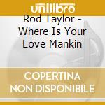 Rod Taylor - Where Is Your Love Mankin cd
