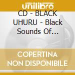 CD - BLACK UHURU - Black Sounds Of Freedom cd musicale di BLACK UHURU