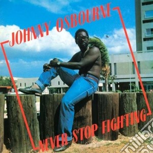 (LP Vinile) Johnny Osbourne - Never Stop Fighting lp vinile di Johnny Osbourne