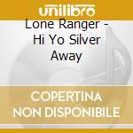 Lone Ranger - Hi Yo Silver Away