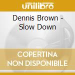 Dennis Brown - Slow Down cd