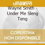 Wayne Smith - Under Me Sleng Teng cd musicale di SMITH WAYNE