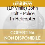 (LP Vinile) John Holt - Police In Helicopter