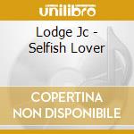 Lodge Jc - Selfish Lover cd musicale di JC LODGE