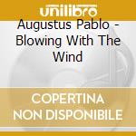 Augustus Pablo - Blowing With The Wind cd