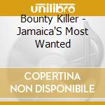 Bounty Killer - Jamaica'S Most Wanted cd