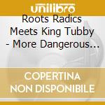 Roots Radics Meets King Tubby - More Dangerous Dub cd